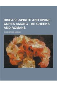 Disease-Spirits and Divine Cures Among the Greeks and Romans