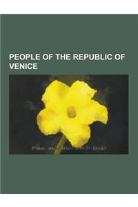 People of the Republic of Venice: Doges of Venice, Families of the Venetian Republic, Medieval Venetian Historians, Venetian Military Personnel, Venet
