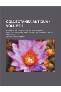 Collectanea Antiqua (Volume 1 ); Etchings and Notices of Ancient Remains, Illustrative of the Habits, Customs, and History of Past Ages