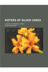 Sisters of Silver Creek; A Story of Western Canada