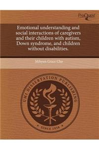 Emotional Understanding and Social Interactions of Caregivers and Their Children with Autism