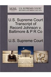 U.S. Supreme Court Transcript of Record Johnson V. Baltimore & P R Co