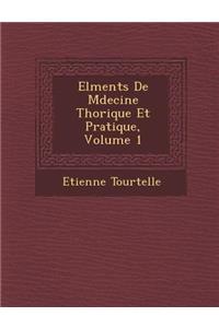 El Ments de M Decine Th Orique Et Pratique, Volume 1