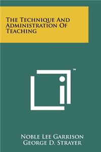 The Technique and Administration of Teaching