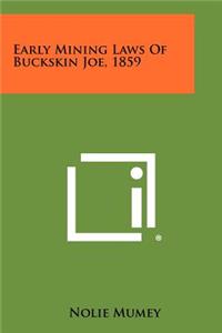 Early Mining Laws of Buckskin Joe, 1859