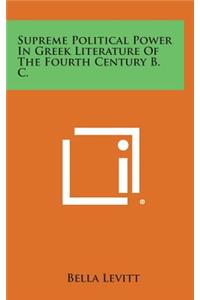 Supreme Political Power In Greek Literature Of The Fourth Century B. C.