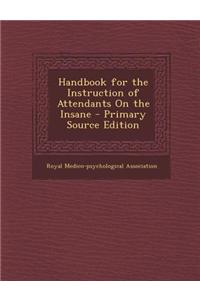 Handbook for the Instruction of Attendants on the Insane