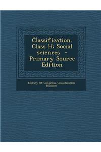 Classification. Class H: Social Sciences - Primary Source Edition