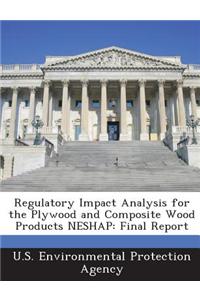 Regulatory Impact Analysis for the Plywood and Composite Wood Products Neshap: Final Report