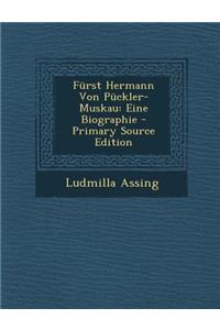 Furst Hermann Von Puckler-Muskau: Eine Biographie