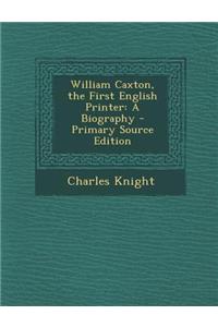 William Caxton, the First English Printer