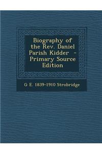 Biography of the REV. Daniel Parish Kidder