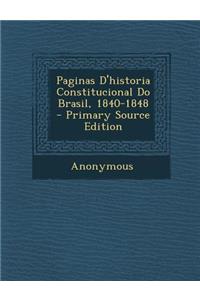 Paginas D'Historia Constitucional Do Brasil, 1840-1848 - Primary Source Edition