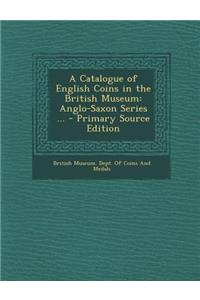 A Catalogue of English Coins in the British Museum: Anglo-Saxon Series ...