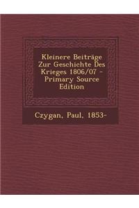 Kleinere Beitrage Zur Geschichte Des Krieges 1806/07 - Primary Source Edition
