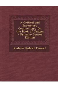 A Critical and Expository Commentary on the Book of Judges - Primary Source Edition