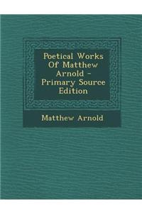 Poetical Works of Matthew Arnold - Primary Source Edition