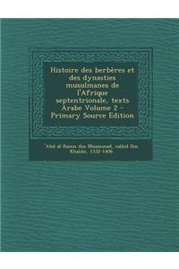 Histoire Des Berberes Et Des Dynasties Musulmanes de L'Afrique Septentrionale, Texts Arabe Volume 2 - Primary Source Edition