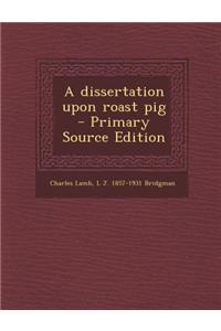 A Dissertation Upon Roast Pig - Primary Source Edition