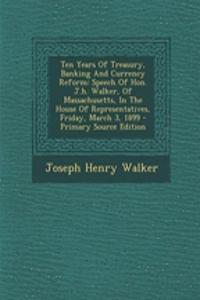 Ten Years of Treasury, Banking and Currency Reform