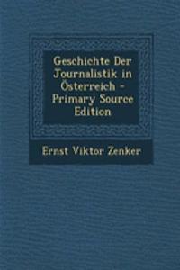 Geschichte Der Journalistik in Osterreich - Primary Source Edition