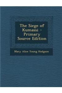 The Siege of Kumassi - Primary Source Edition