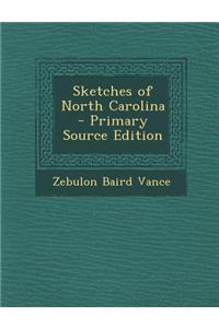 Sketches of North Carolina - Primary Source Edition