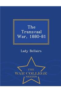 The Transvaal War, 1880-81 - War College Series