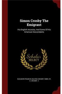 Simon Crosby The Emigrant: His English Ancestry, And Some Of His American Descendants