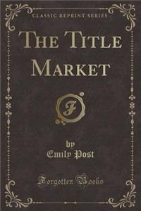The Title Market (Classic Reprint)