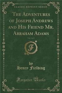 The Adventures of Joseph Andrews and His Friend Mr. Abraham Adams, Vol. 2 of 2 (Classic Reprint)