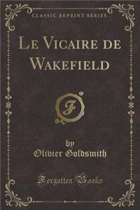 Le Vicaire de Wakefield (Classic Reprint)