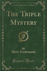 The Triple Mystery (Classic Reprint)