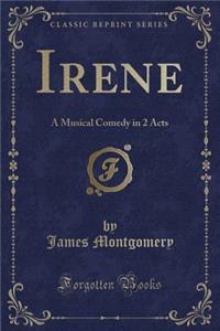 Irene: A Musical Comedy in 2 Acts (Classic Reprint)