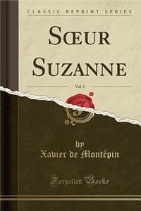 Soeur Suzanne, Vol. 3 (Classic Reprint)