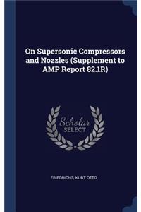 On Supersonic Compressors and Nozzles (Supplement to AMP Report 82.1R)