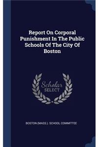 Report On Corporal Punishment In The Public Schools Of The City Of Boston