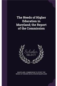 The Needs of Higher Education in Maryland; The Report of the Commission
