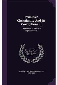 Primitive Christianity and Its Corruptions ...