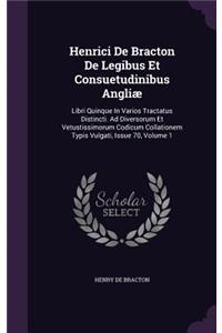 Henrici de Bracton de Legibus Et Consuetudinibus Angliae