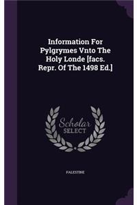 Information For Pylgrymes Vnto The Holy Londe [facs. Repr. Of The 1498 Ed.]
