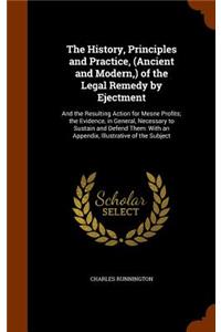 The History, Principles and Practice, (Ancient and Modern, ) of the Legal Remedy by Ejectment