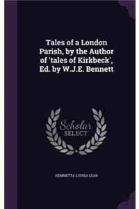 Tales of a London Parish, by the Author of 'tales of Kirkbeck', Ed. by W.J.E. Bennett