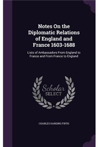 Notes On the Diplomatic Relations of England and France 1603-1688