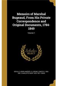 Memoirs of Marshal Bugeaud, From His Private Correspondence and Original Documents, 1784-1849; Volume 1