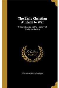 Early Christian Attitude to War: A Contribution to the History of Christian Ethics