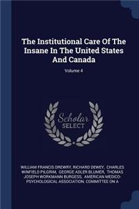 The Institutional Care Of The Insane In The United States And Canada; Volume 4