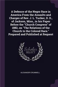 A Defence of the Negro Race in America From the Assaults and Charges of Rev. J. L. Tucker, D. D., of Jackson, Miss., in his Paper Before the 