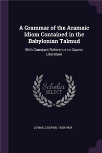 Grammar of the Aramaic Idiom Contained in the Babylonian Talmud