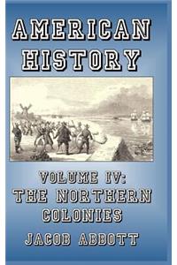 American History: Volume IV-The Northern Colonies